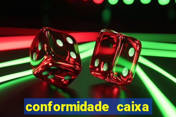 conformidade caixa quanto tempo demora